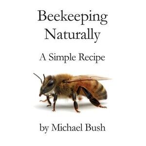 Beekeeping Naturally: A Simple Recipe -- Michael Bush